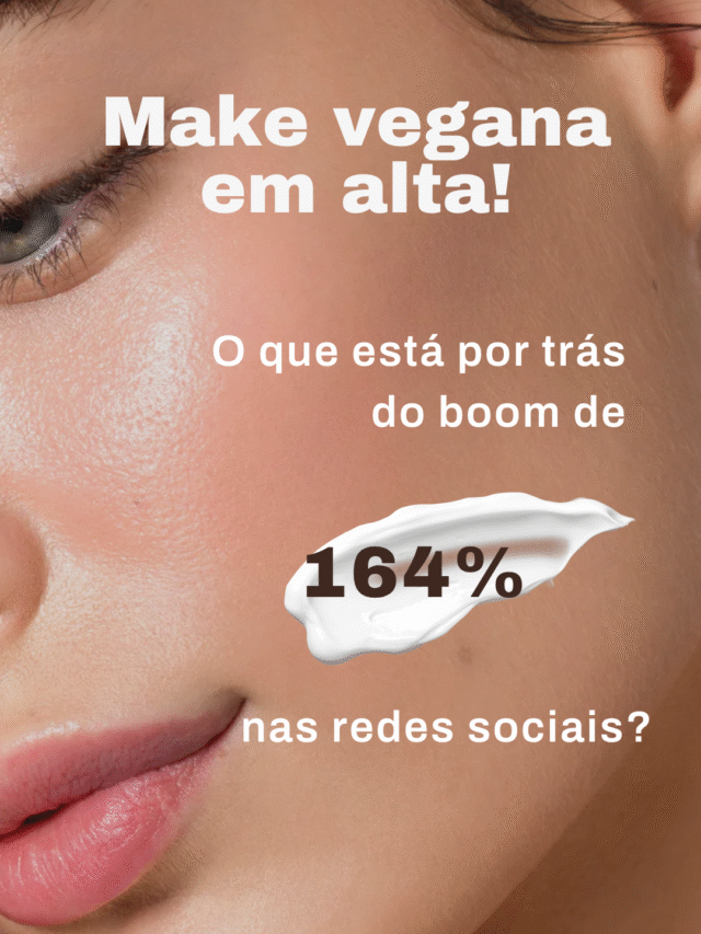 Make vegana em alta: o que está por trás do boom de 164% nas redes sociais?